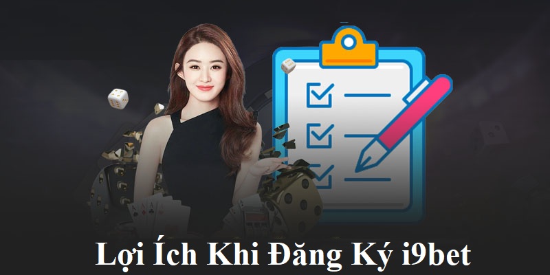 Lợi ích khi đăng ký i9bet